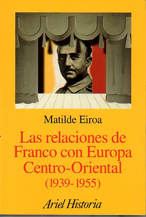 LAS RELACIONES DE FRANCO CON EUROPA CENTRO-ORIENTAL (1939-1955).