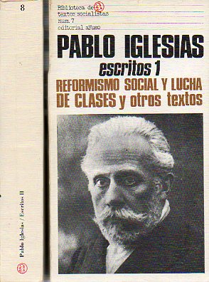 ESCRITOS. 1. REFORMISMO SOCIAL Y LUCHA DE CLASES Y OTROS TEXTOS. 2. EL SOCIALISMO EN ESPAA. ARTCULOS EN LA PRENSA SOCIALISTA Y LIBERAL (1870-1925).