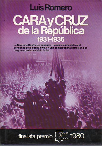 CARA Y CRUZ DE LA REPBLICA (1931-1936). Finalista Premio Espejo de Espaa 1980. 1 edicin.