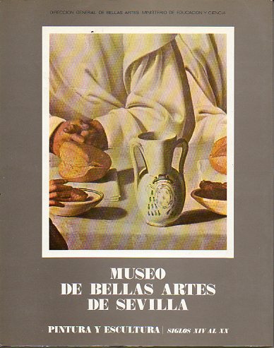 MUSEO DE LAS BELLAS ARTES DE SEVILLA. PINTURA Y ESCULTURA. SIGLOS XIV AL XX.