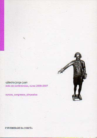 CTEDRA JORGE JUAN. CICLO DE CONFERENCIAS, CURSO 2006-2007.