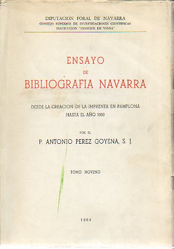 ENSAYO DE BIBLIOGRAFA NAVARRA. DESDE LA CREACIN DE LA IMPRENTA EN PAMPLONA HASTA EL AO 1910. Tomo Noveno.