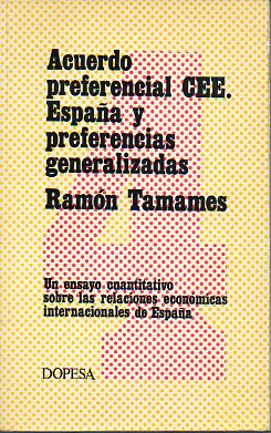ACUERDO PREFERENCIAL CEE/ESPEA Y PREFERENCIAS GENERALIZADAS. Un ensayo cuantitativo sobre las relacioens econmicas internacionales de Espaa.