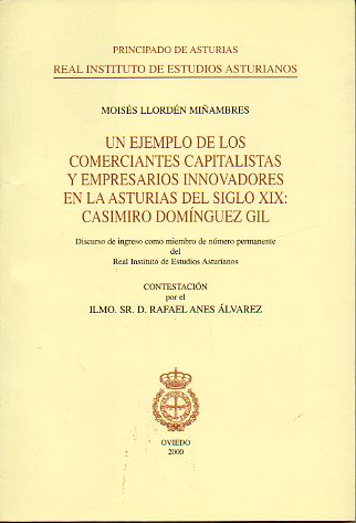 UN EJEMPLO DE LOS COMERCIANTES CAPITALISTAS Y EMPRESARIOS INNOVADORES EN LA ASTURIAS DEL SIGLO XIX: CASIMIRO DOMNGUEZ GIL.
