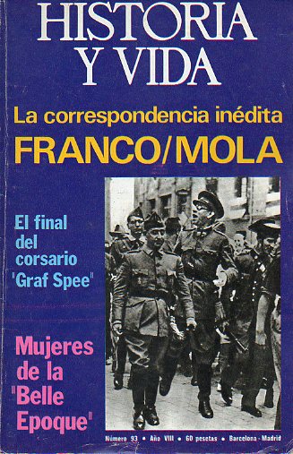 HISTORIA Y VIDA. Ao VIII. N 93. LA CORRESPONDENCIA INDITA FRANCO / MOLA / EL FINAL DEL CORSARIO GRAF SPEER / MUJERES DE LA BELLE EPOQUE.