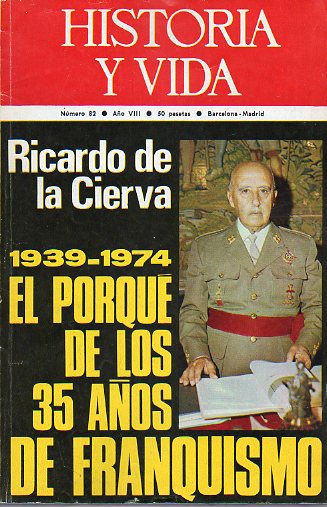 HISTORIA Y VIDA. Ao VIII. N 82. RICARDO DE LA CIERVA: 1939-1974, EL PORQU DE LOS 35 AOS DE FRANQUISMO / LAS VIEJAS CRCELES DE MADRID / PEQUEA HI
