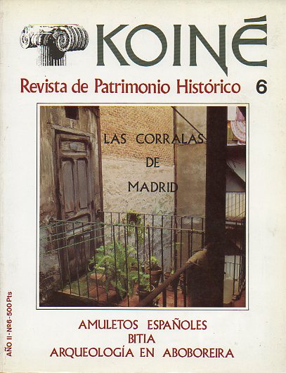 KOIN. Revista Mensual de Patrimonio Histrico. Ao II. N 6. Las corralas de Madrid. Amuletos espaoles. Bitia. Arqueologa en Boboreira.