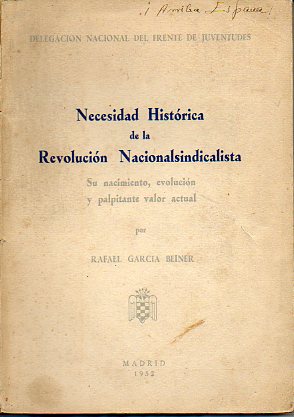 NECESIDAD HISTRICA DE LA REVOLUCIN NACIONAL-SINDICALISTA. Su nacimiento, evolucin y palpitante valor actual.