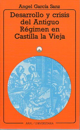 DESARROLLO Y CRISIS DEL ANTIGUO RGIMEN EN CASTILLA LA VIEJA. Economa y sociedad en tierras de Segovia de 1500 a 1814. Prlogo de Gonzalo Anes.