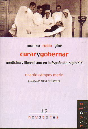 MONLAU / RUBIO / GIN. CURAR Y GOBERNAR. MEDICINA Y LIBERALISMO EN LA ESPAA DEL SIGLO XIX. Prlogo de Rosa Ballester.