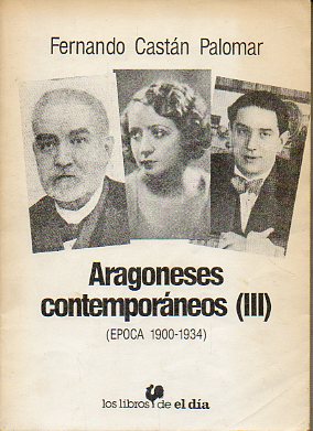 ARAGONESES CONTEMPORNEOS (POCA 1900-1934). Vol. III.