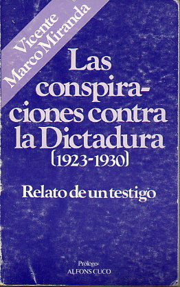 LAS CONSPIRACIONES CONTRA LA DICTADURA (1923-1930). RELATO DE UN TESTIGO. Incluye EL CONTEXTO DEL REPUBLICANISMO VALENCIANO, por Alfons Cuc.