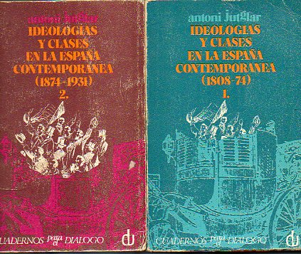 IDEOLOGAS Y CLASES EN LA ESPAA CONTEMPORNEA. Vol. I. 1808-1874. 3 edicin. Vol. II. 1874-1931. 2 edicin.