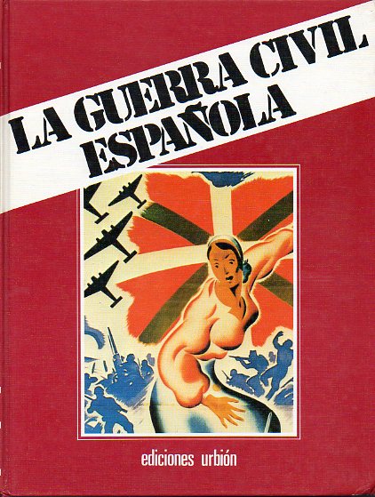 LA GUERRA CIVIL ESPAOLA. Libro VI. Vol 11. CAMINO PARA LA PAZ. LOS HISTORIADORES Y LA GUERRA CIVIL.