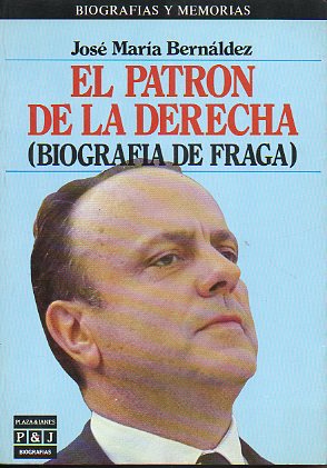 EL PATRN DE LA DERECHA (BIOGRAFA DE FRAGA). 1 edicin.