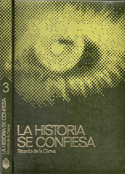 LA HISTORIA SE CONFIESA (ESPAA 1930-1976). Vol. 3.  El falso milln de uertos. Garca Lorca, Jos AAntonio: todos fuimos asesinos. Franco y Largo Cab