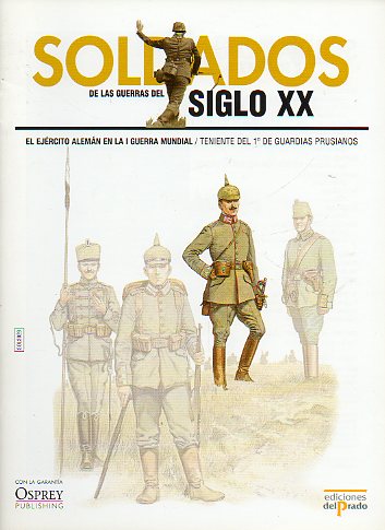 SOLDADOS DE LAS GUERRAS DEL SIGLO XX. EL EJRCITO ALEMN EN LA I GUERRA MUNDIAL. Teniente del 1 de Guardias Prusianos.