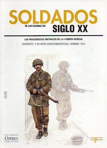 SOLDADOS DE LAS GUERRAS DEL SIGLO XX. LOS PARACAIDISTAS BRITNICOS EN LA II GUERRA MUNDIAL. Sargento, 1 Divisin Aerotransportada, Arnhem, 1944.
