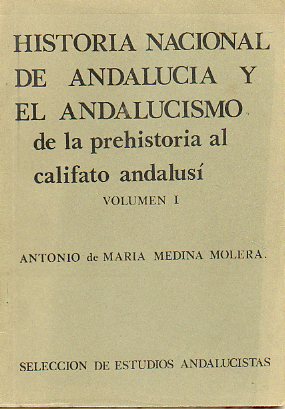 HISTORIA NACIONAL DE ANDALUCA Y EL ANDALUCISMO. De la prehistoria al califato andalus. Vol. 1.