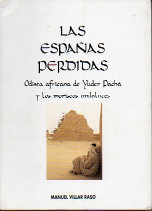 LAS ESPAAS PERDIDAS. Odisea africana de Yeuder Pach y los moriscos andaluces. Edicin revisada por el autor.