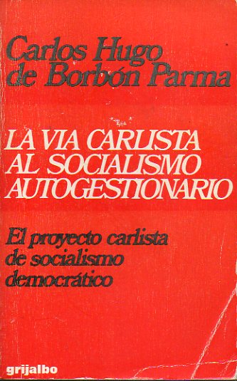 LA VA CARLISTA AL SOCIALISMO AUTOGESTIONARIO. El proyecto carlista de solialismo democrtico. 2 edicin.