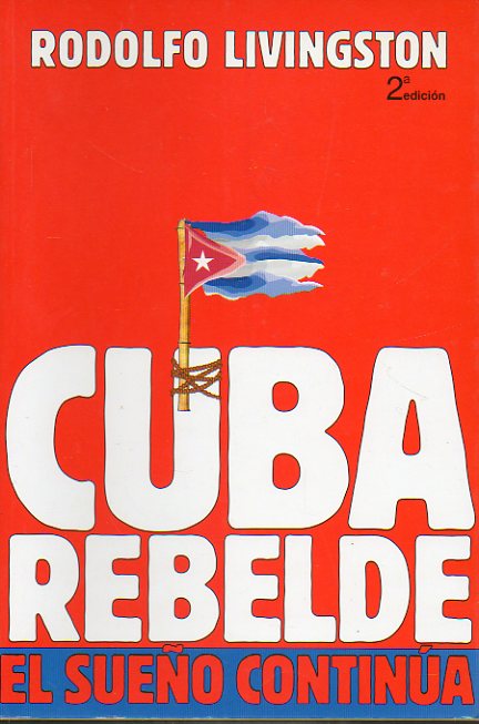 CUBA REBELDE. EL SUEO CONTINA. 2 edicin.