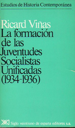 LA FORMACIN DE LAS JUVENTUDES SOCIALISTAS UNIFICADAS (1934-1936). 1 edicin.