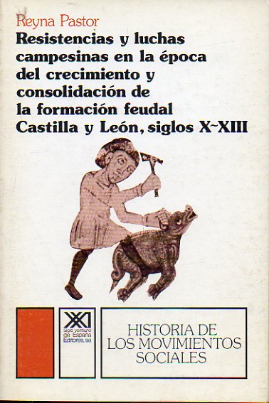 RESISTENCIAS Y LUCHAS CAMPESINA EN EL POCA DEL CRECIMIENTO Y CONSOLIDACIN DE LA FORMACIN FEUDAL. CASTILLA Y LEN, SIGLOS X-XIII. 1 edicin.