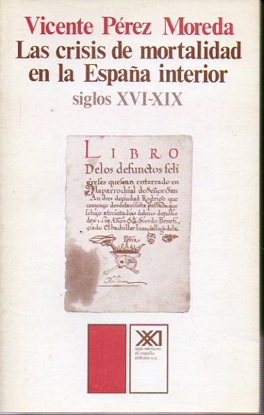LA CRISIS DE MORTALIDAD EN LA ESPAA INTERIOR. SIGLOS XVI-XIX. 1 edicin.