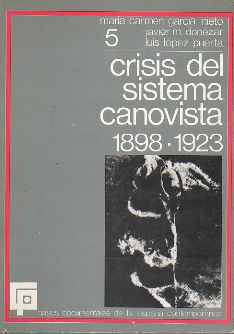 BASES DOCUMENTALES DE LA ESPAA CONTEMPORNEA. Vol. 5. CRISIS DEL SISTEMA CANOVISTA (1898-1923).