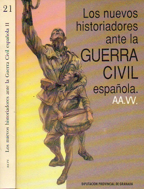 LOS NUEVOS HISTORIADORES ANTE LA GUERRA CIVIL ESPAOLA. 2 vols. I. Operaciones Militares; Dimensiones Internacionales de la contienda; Vida e Instituc