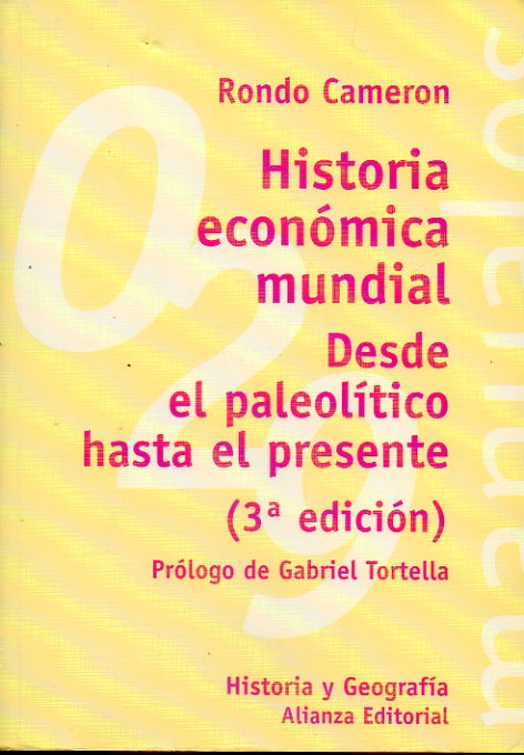 HISTORIA ECONMICA MUNDIAL. DESDE EL PALEOLTICO HASTA EL PRESENTE. Prlogo de Gabiel Tortella. 3 edicin.