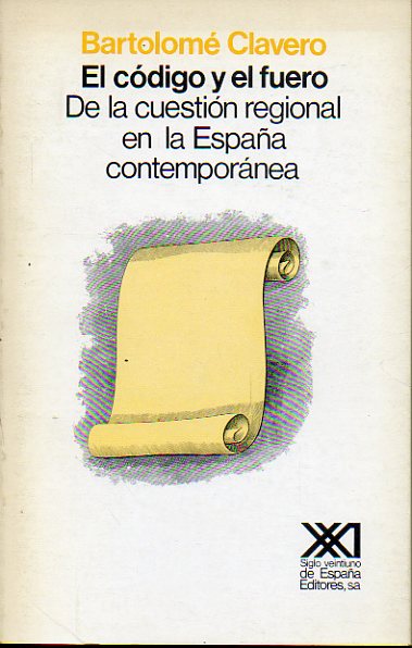 EL CDIGO Y EL FUERO. De la cuestin regional en la Espaa contempornea. 1 edicin.