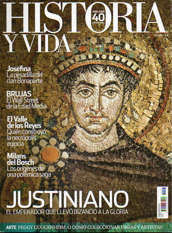 HISTORIA Y VIDA. N 486. Justiniano, el emperador que llev Bizancio a la gloria; Milans del Bosch, los orgenes de una polmica saga; Josefina, la pe