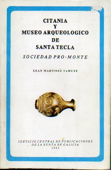 CITANIA Y MUSEO ARQUEOLGICO DE SANTA TECLA. Sociedad Pro-Monte. Prlogo de Antonio Pea Santos.