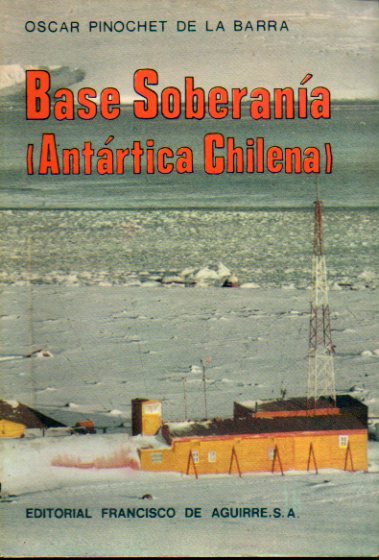 BASE SOBERANA Y OTROS RECUERDOS ANTRTICOS CHILENOS (1947-1949). 1 edicin.