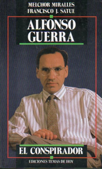 ALFONSO GUERRA. EL CONSPIRADOR. 1 edicin.
