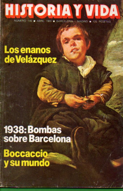 HISTORIA Y VIDA. Ao XIII. N 145. N. Lujn: Los enanos de Velzquez; 1938: Bombas sobre Barcelona; Maria Mars: Bocaccio y su mundo...