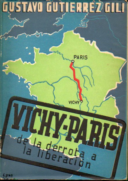 VICHY-PARS. DE LA DERROTA A LA LIBERACIN. 1 edicin.