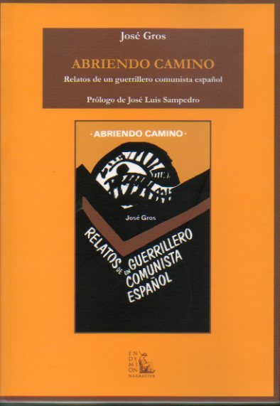 ABRIENDO CAMINO. RELATOS DE UN GUERRILLERO COMUNISTA ESPAOL. Prlogo de Jos Luis Sampedro.
