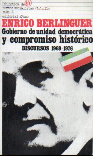 GOBIERNO DE UNIDAD DEMOCRTICA Y COMPROMISO HSITRICO. Discursos, 1969-1976. Traduccin y prlogo de Antonio Elorza.