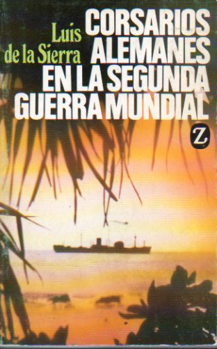 CORSARIOS ALEMANES EN LA SEGUNDA GUERRA MUNDIAL. 2 ed.