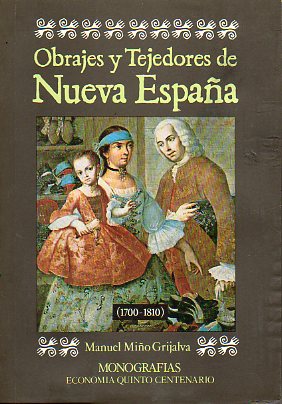 OBRAJES Y TEJEDORES DE NUEVA ESPAA (1700-1810). Con 43 cuadros.
