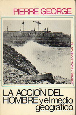 LA ACCIN DEL HOMBRE Y EL MEDIO GEOGRFICO. 1 ed. espaola.