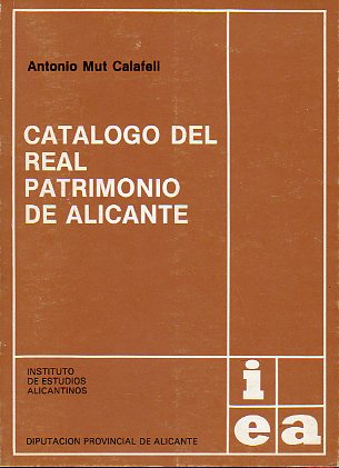 CATLOGO DEL REAL PATRIMONIO DE ALICANTE. 1 edicin.