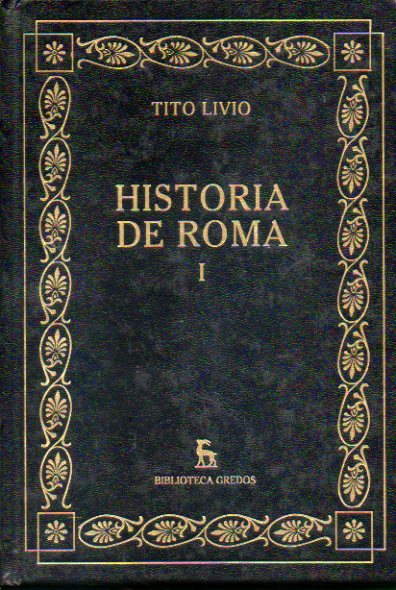 HISTORIA DE ROMA. Vol. I. Libros I-III. Introduccin General de Antonio Fontn. Traduccin y notas de Jos Antonio Villar Vidal.