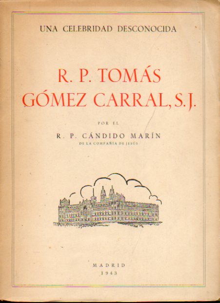 UNA CELEBRIDAD DESCONOCIDA. R. P. TOMS GMEZ CARRAL, S.J.