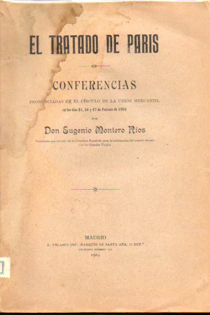 EL TRATADO DE PARS. Conferencias pronunciadas en el Crculo de la Unin Mercantil los das 22, 24 y 27 de Febrero de 1904.