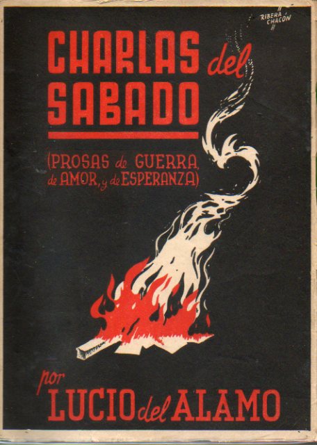 CHARLAS DEL SBADO (PROSAS DE GUERRA, DE AMOR Y DE ESPERANZA). Dedicado por el autor.