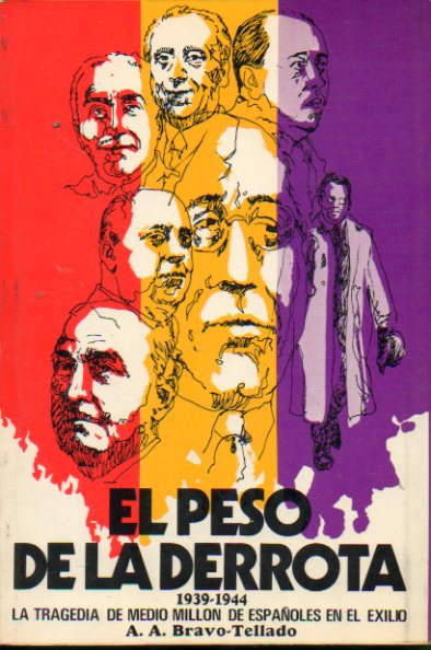 EL PESO DE LA DERROTA (1939-1944). La tragedia de medio milln de espaoles en el exilio.